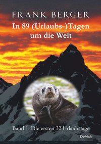 Produktbild: In 89 (Urlaubs-)Tagen um die Welt. Band 1: Die ersten 32 Urlaubstage