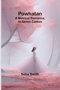 Produktbild: Powhatan; A Metrical Romance, in Seven Cantos