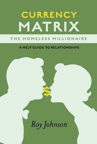 Produktbild: Currency Matrix -The Homeless Millionaire - A Help Guide to Relationships