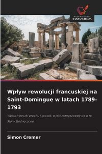 Produktbild: Wp&iquest;yw rewolucji francuskiej na Saint-Domingue w latach 1789-1793