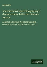 Produktbild: Annuaire historique et biographique des souverains, l&eacute;l&iquest;ite des diverses nations