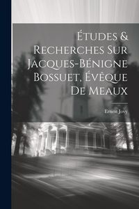 Produktbild: &Eacute;tudes & Recherches Sur Jacques-b&eacute;nigne Bossuet, &Eacute;v&ecirc;que De Meaux