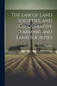 Produktbild: The Law of Land Societies, and Co-operative Farming and Land Societies