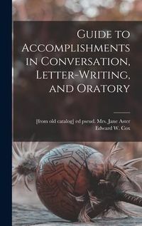 Produktbild: Guide to Accomplishments in Conversation, Letter-writing, and Oratory