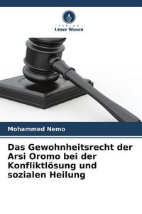 Produktbild: Das Gewohnheitsrecht der Arsi Oromo bei der Konfliktl&ouml;sung und sozialen Heilung