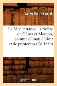 Produktbild: La M&eacute;diterran&eacute;e, La Rivi&egrave;re de G&ecirc;nes Et Menton, Comme Climats d'Hiver Et de Printemps (&Eacute;d.1880)