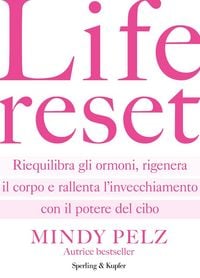 Produktbild: Life reset. Riequilibra gli ormoni, rigenera il corpo e rallenta l'invecchiamento con il potere del cibo