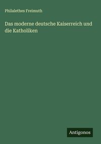 Produktbild: Das moderne deutsche Kaiserreich und die Katholiken