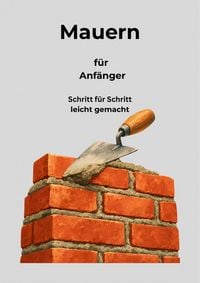 Produktbild: Mauern f&uuml;r Anf&auml;nger Schritt f&uuml;r Schritt