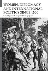 Produktbild: Women, Diplomacy and International Politics since 1500