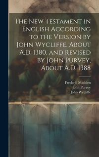 Produktbild: The New Testament in English According to the Version by John Wycliffe, About A.D. 1380, and Revised by John Purvey, About A.D. 1388