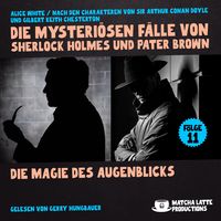 Produktbild: Die Magie des Augenblicks (Die mysteri&ouml;sen F&auml;lle von Sherlock Holmes und Pater Brown, Folge 11)