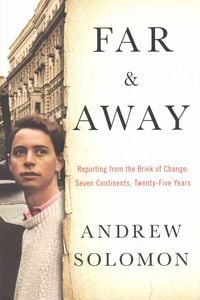 Bild vom Artikel Far and Away: Reporting from the Brink of Change vom Autor Andrew Solomon