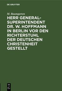 Produktbild: Herr Generalsuperintendent Dr. W. Hoffmann in Berlin vor den Richterstuhl der deutschen Christenheit gestellt