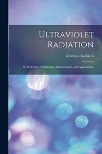 Produktbild: Ultraviolet Radiation; its Properties, Production, Measurement, and Applications