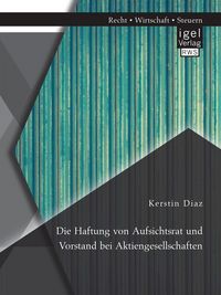 Produktbild: Die Haftung von Aufsichtsrat und Vorstand bei Aktiengesellschaften