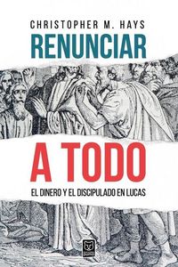 Produktbild: Renunciar a Todo: El Dinero Y El Discipulado En Lucas