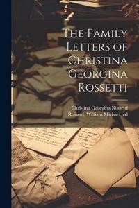 Produktbild: The Family Letters of Christina Georgina Rossetti