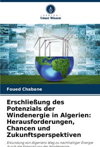 Produktbild: Erschlie&szlig;ung des Potenzials der Windenergie in Algerien: Herausforderungen, Chancen und Zukunftsperspektiven