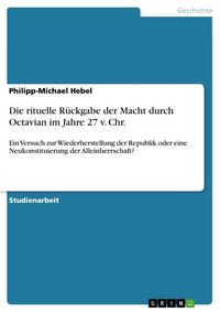 Produktbild: Die rituelle R&uuml;ckgabe der Macht durch Octavian im Jahre 27 v. Chr.