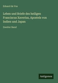 Produktbild: Leben und Briefe des heiligen Franciscus Xaverius, Apostels von Indien und Japan