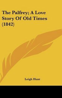 Produktbild: The Palfrey; A Love Story Of Old Times (1842)