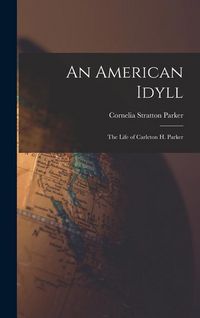 Produktbild: An American Idyll: The Life of Carleton H. Parker