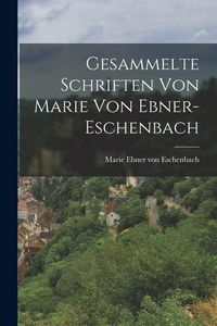 Produktbild: Gesammelte Schriften Von Marie Von Ebner-Eschenbach