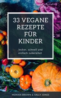 Produktbild: 33 Vegane Rezepte f&uuml;r Kinder