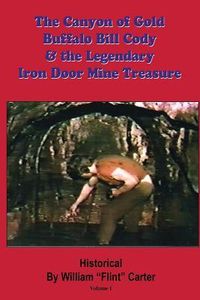 Produktbild: The Canyon of Gold, Buffalo Bill Cody, and the Legendary Iron Door Mine Treasure: The Santa Catalina Mountains Story