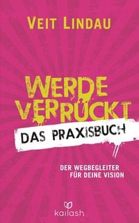Produktbild: Werde verr&uuml;ckt - Das Praxisbuch