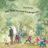 Bild vom Artikel Der Wald ist mein Kindergarten vom Autor Johanna Berking