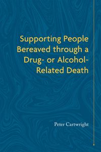 Produktbild: Supporting People Bereaved through a Drug- or Alcohol-Related Death