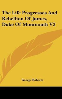 Produktbild: Roberts, G: Life Progresses And Rebellion Of James, Duke Of