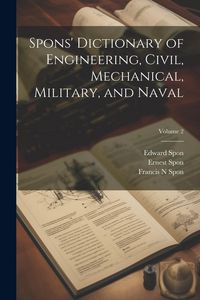 Produktbild: Spons' Dictionary of Engineering, Civil, Mechanical, Military, and Naval; Volume 2