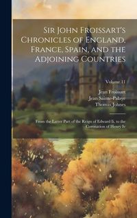 Produktbild: Sir John Froissart's Chronicles of England, France, Spain, and the Adjoining Countries: From the Latter Part of the Reign of Edward Ii. to the Coronat