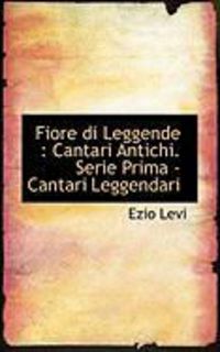Produktbild: Fiore Di Leggende: Cantari Antichi. Serie Prima - Cantari Leggendari
