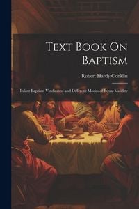 Produktbild: Text Book On Baptism: Infant Baptism Vindicated and Different Modes of Equal Validity