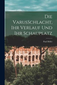 Produktbild: Die VarusSchlacht, Ihr Verlauf Und Ihr Schauplatz