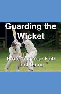 Produktbild: Guarding the Wicket Protecting Your Faith and Game