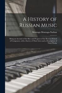 Produktbild: A History of Russian Music: Being an Account of the Rise and Progress of the Russian School of Composers, With a Survey of Their Lives and a Descr