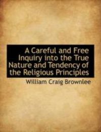 Produktbild: A Careful and Free Inquiry Into the True Nature and Tendency of the Religious Principles