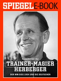 Produktbild: Trainer-Magier Sepp Herberger - Der WM-Sieg 1954 und die Deutschen