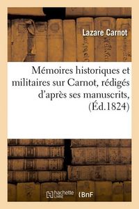 Produktbild: M&eacute;moires historiques et militaires sur Carnot, r&eacute;dig&eacute;s d'apr&egrave;s ses manuscrits, (&Eacute;d.1824)