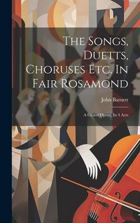 Produktbild: The Songs, Duetts, Choruses Etc. In Fair Rosamond