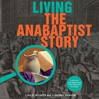 Produktbild: Living the Anabaptist Story: A Guide to Early Beginnings with Questions for Today