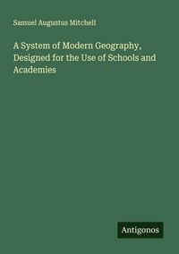 Produktbild: A System of Modern Geography, Designed for the Use of Schools and Academies
