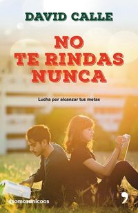 Produktbild: No te rindas nunca : lucha por alcanzar tus metas