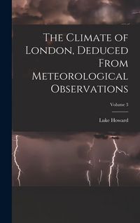 Produktbild: The Climate of London, Deduced From Meteorological Observations; Volume 3