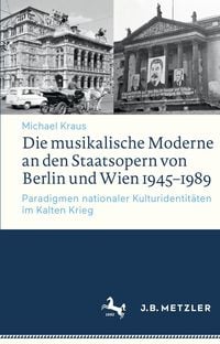 Produktbild: Die musikalische Moderne an den Staatsopern von Berlin und Wien 1945-1989